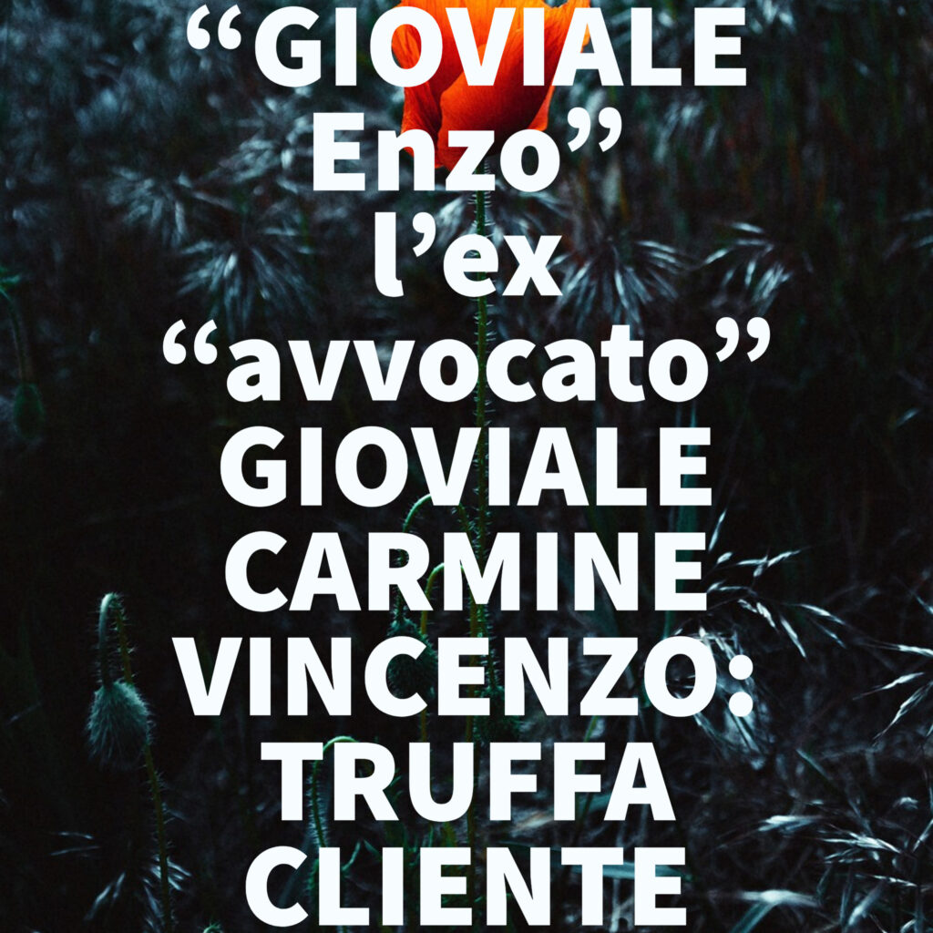 “GIOVIALE Enzo” l’ex “avvocato” GIOVIALE CARMINE VINCENZO: TRUFFA CLIENTE